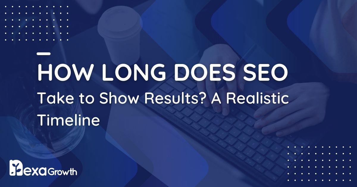 How Long Does SEO Take to Show Results_ A Realistic Timeline