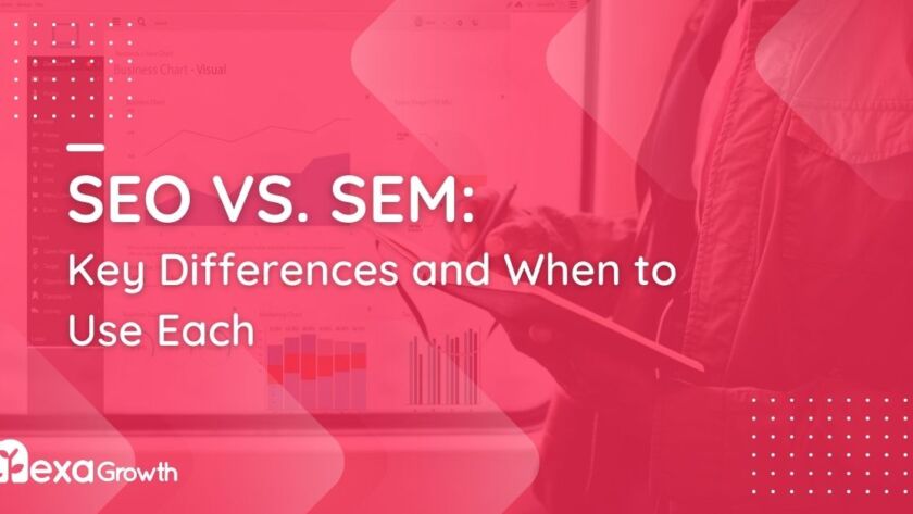 SEO vs. SEM Key Differences and When to Use Each