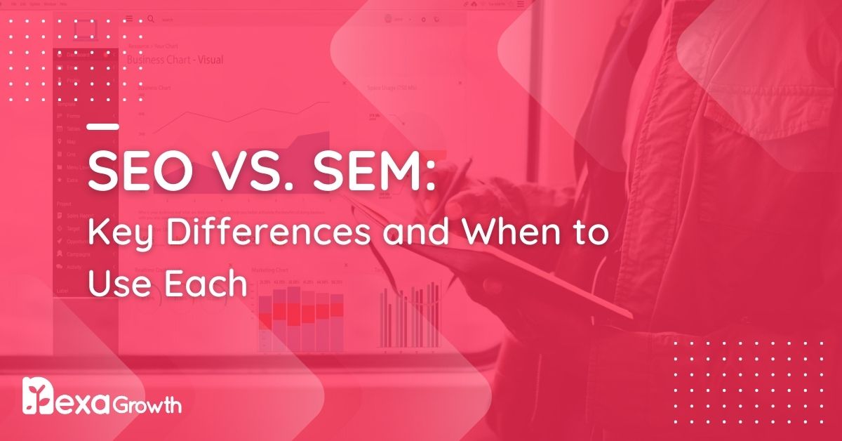 SEO vs. SEM Key Differences and When to Use Each