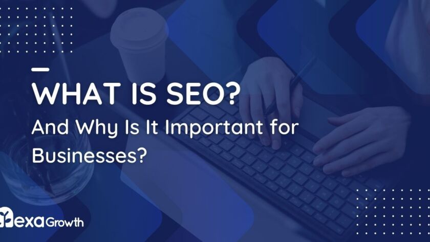 What Is SEO, and Why Is It Important for Businesses