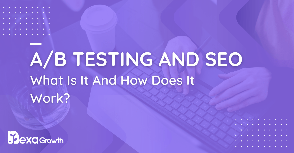 A_B Testing and SEO_ What Is It And How Does It Work