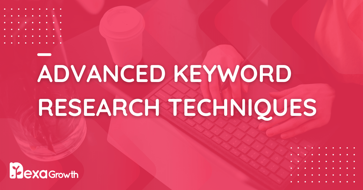 Advanced Keyword Research Techniques (Beyond Basics)