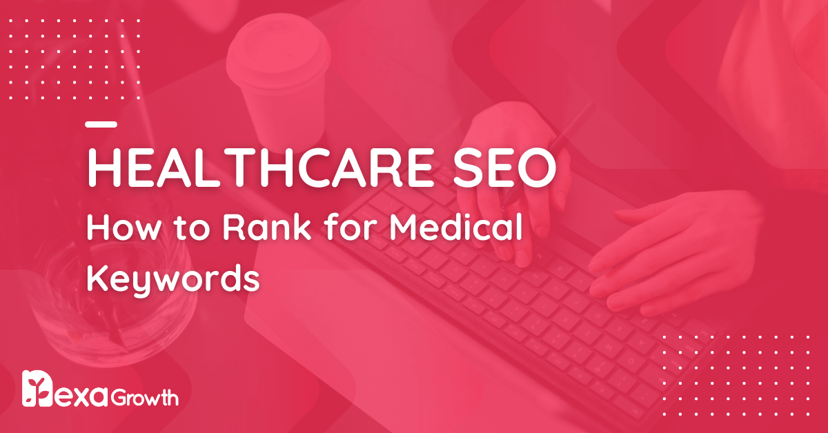 Healthcare SEO_ How to Rank for Medical Keywords