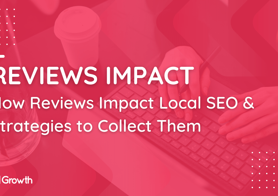 How Reviews Impact Local SEO and Strategies to Collect Them