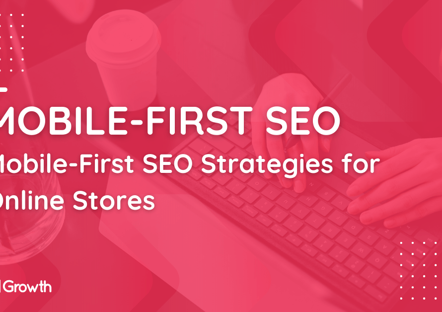 Mobile-First SEO Strategies for Online Stores