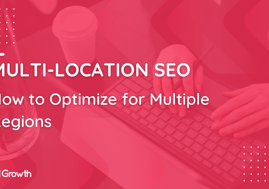 Multi-Location SEO_ How to Optimize for Multiple Regions