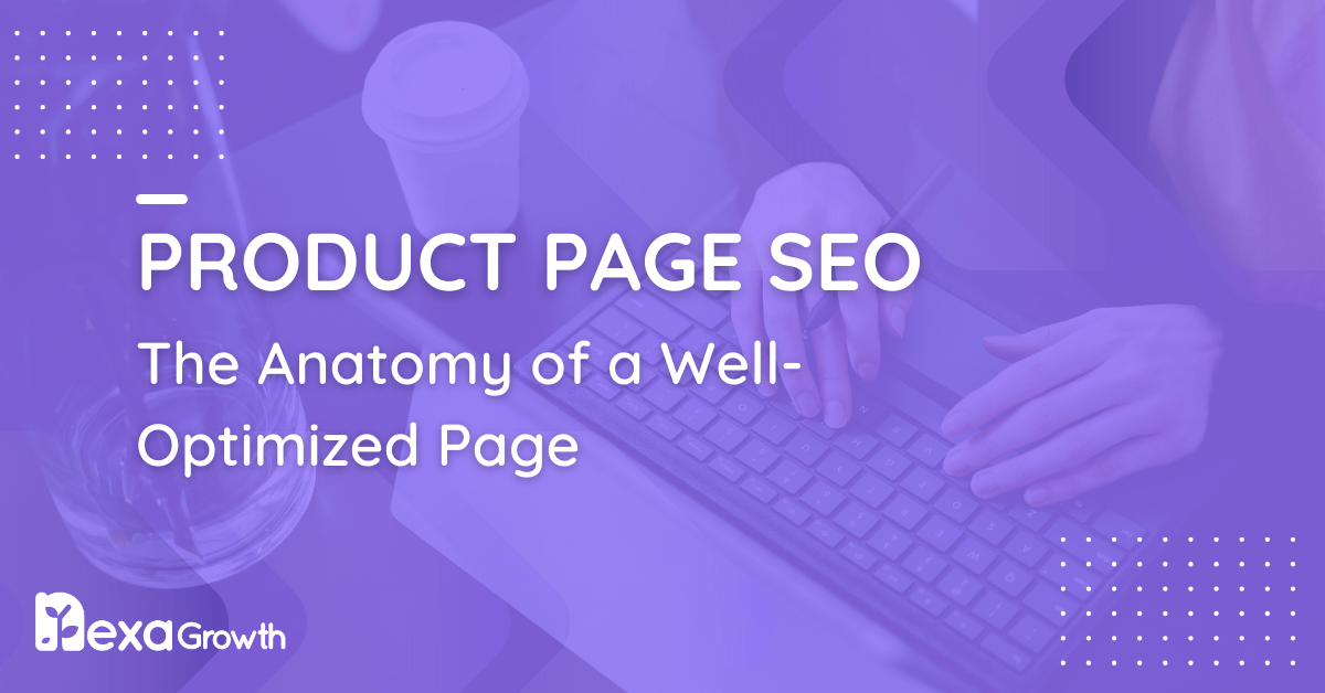 Product Page SEO_ The Anatomy of a Well-Optimized Page