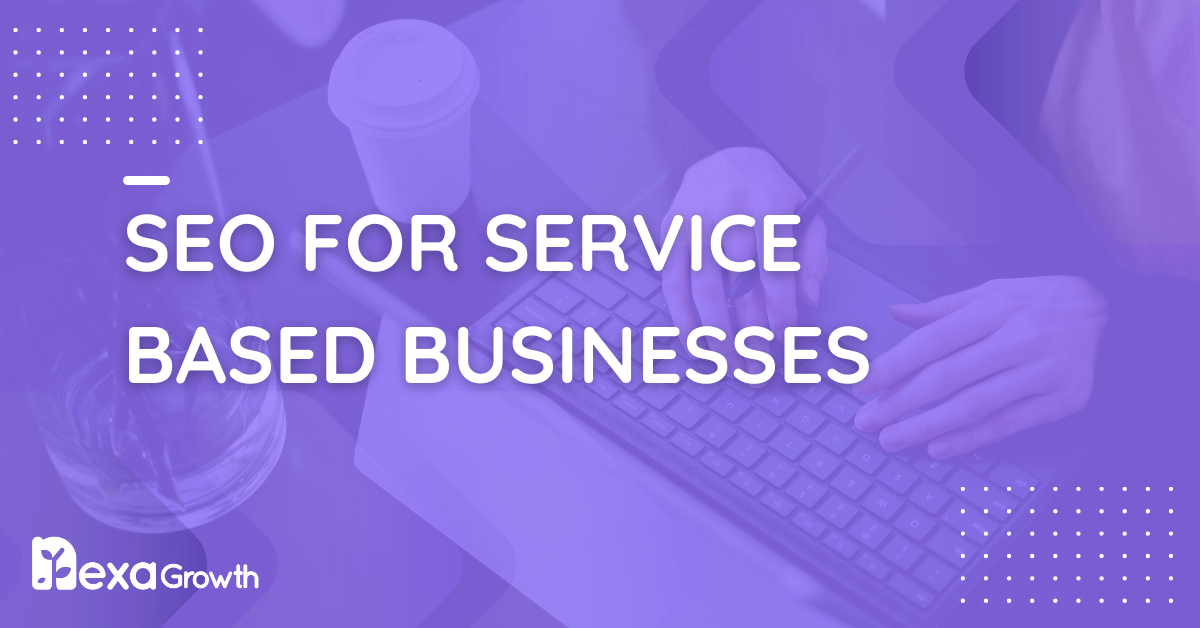 SEO for Service-Based Businesses - Get Higher Ranking
