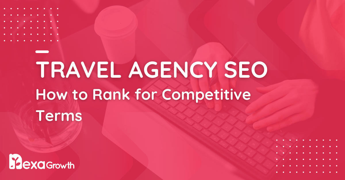 Travel Agency SEO_ Ranking for Competitive Terms