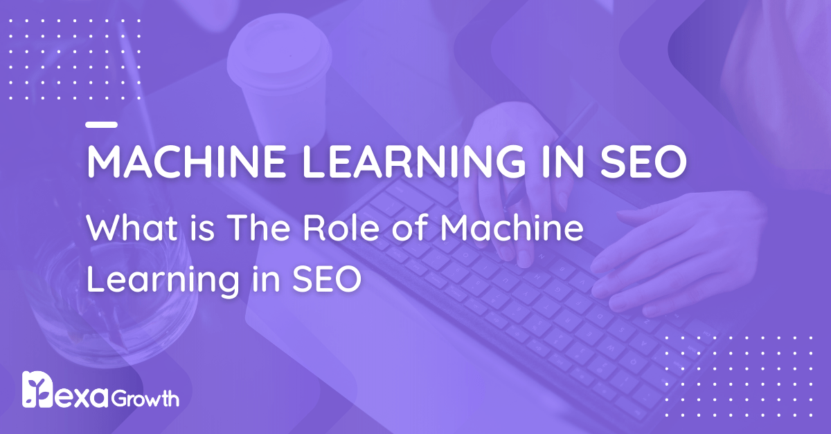 What is The Role of Machine Learning in SEO