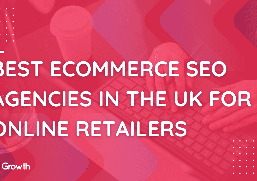 Best eCommerce SEO Agencies in the UK for Online Retailers