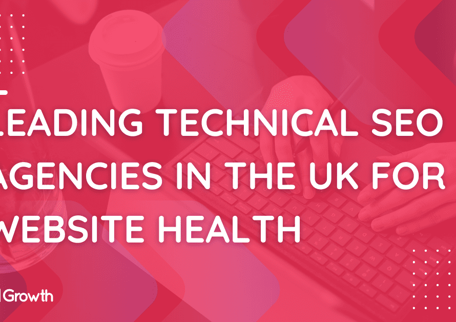 Leading Technical SEO Agencies in the UK for Website Health